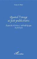 Minot Francoise - Quand l'image se fait publicitaire, Häftad. Tillgänglighet: Lägg i varukorg