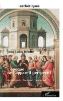 Jean-Louis Deotte - L'EPOQUE DE L'APPAREIL PERSPECTIF (Brunellesci, Machiavel, Descartes), Häftad