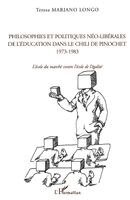 Philosophies Et Politiques Néo-Libérales de l'Éducation Dans Le Chili de Pinochet 1973-1983
