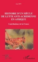 Histoire d'Un Siècle de Lutte Anti-Acridienne En Afrique