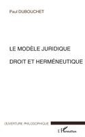 Paul Dubouchet - Modèle Juridique Deroit Et Herméneutique, Häftad