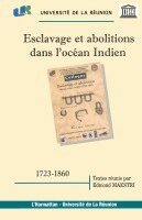 Marie-Pierre Rivière - Esclavage Et Abolitions Dans l'Océan Indien (1723-1860), Häftad