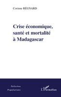 Regnard Corinne - Crise Economique, Sante Et Mortalite a Madagascar, Häftad