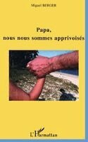 Michel Bernard - Papa, nous nous sommes apprivoisés, Häftad