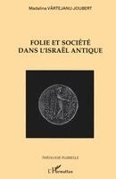 Vartejanu-Joubert Madalina - Folie et société dans l'Israël antique, Häftad