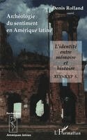 Denis Rolland - Archéologie du sentiment en Amérique latine, Häftad