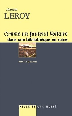 Jérôme Leroy - Comme un fauteuil Voltaire dans une bibliothèque en ruine, Häftad