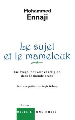 Mohammed Ennaji - Le Sujet Et Le Mamelouk: Esclavage, pouvoir et religion dans le monde arabe, Häftad