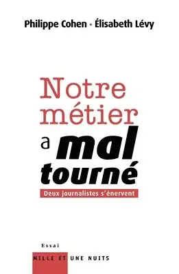 Philippe Cohen, Elisabeth Levy - Notre Metier a Mal Tourne: Deux journalistes s'énervent, Häftad. Tillgänglighet: Lägg i varukorg