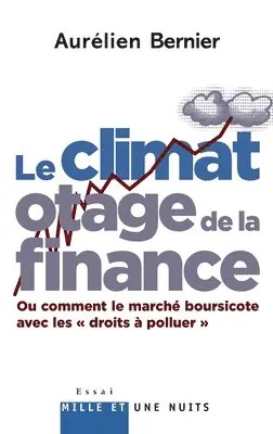 Aurélien Bernier - Le Climat otage de la finance: ou comment le marché boursicote avec les droits à polluer, Häftad. Tillgänglighet: Lägg i varukorg