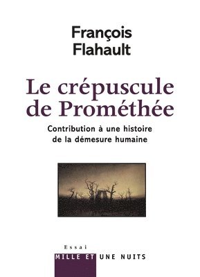 François Flahault - Le Crépuscule de Prométhée. Contribution à l'histoire de la démesure humaine, Häftad. Tillgänglighet: Lägg i varukorg