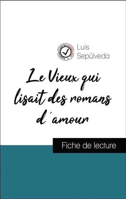 Luis Sepulveda - Analyse de l'œuvre : Le Vieux qui lisait des romans d'amour (résumé et fiche de lecture plébiscités par les enseignants sur fichedelecture.fr), E-bok