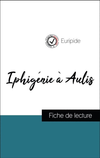 EURIPIDE - Analyse de l'œuvre : Iphigénie à Aulis (résumé et fiche de lecture plébiscités par les enseignants sur fichedelecture.fr), E-bok