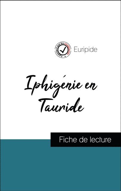 EURIPIDE - Analyse de l'œuvre : Iphigénie en Tauride (résumé et fiche de lecture plébiscités par les enseignants sur fichedelecture.fr), E-bok