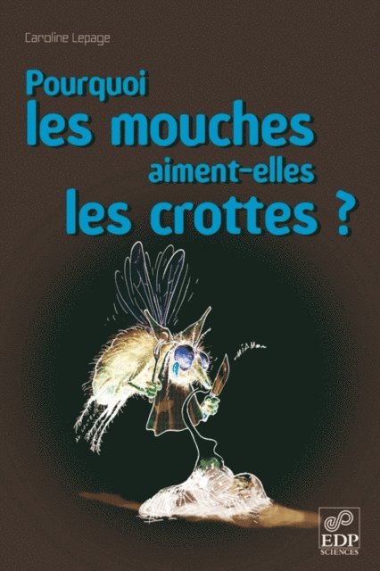 Caroline Lepage - Pourquoi les mouches aiment-elles les crottes ?, E-bok