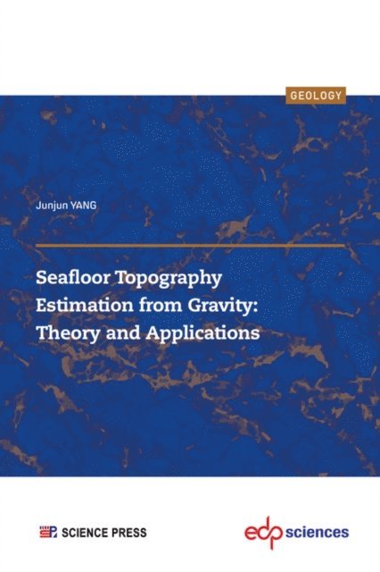 Junjun YANG - Seafloor Topography Estimation from Gravity: Theory and Applications, E-bok