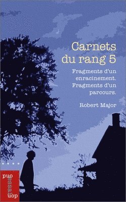 Robert Major - Carnets Du Rang 5: Fragments d'Un Enracinement. Fragments d'Un Parcours., Häftad