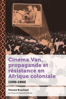 Vincent Bouchard - Cinema Van, propagande et résistance en Afrique coloniale, Häftad