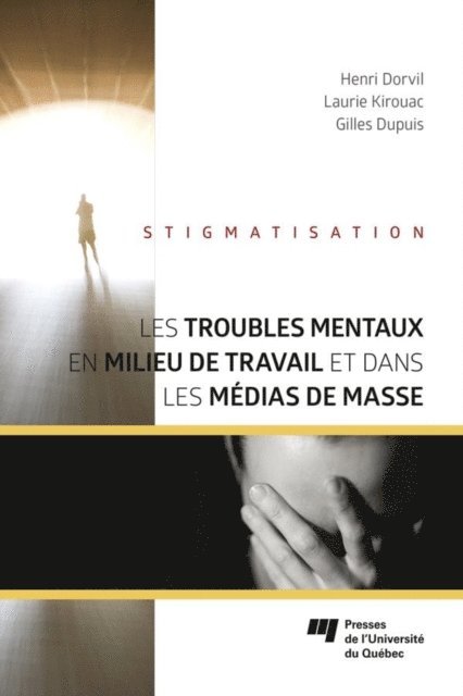 Dupuis Gilles Dupuis, Kirouac Laurie Kirouac, Dorvil Henri Dorvil - Les troubles mentaux en milieu de travail et dans les médias de masse, E-bok