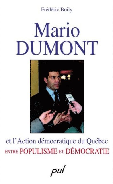 Boily Frederic Boily - Mario Dumont et l’Action démocratique du Québec entre populisme et démocratie, E-bok