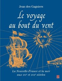 Le voyage au bout du vent : La Nouvelle-France et la mer aux XVIe et XVII siäcles