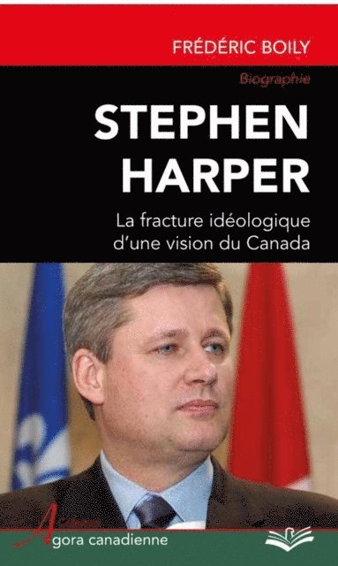 Boily Frederic Boily - Stephen Harper : La fracture idéologique d'une vision du Canada, E-bok