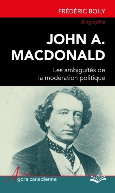 Boily Frederic Boily - John A. MacDonald : Les ambiguïtés de la modération politique, E-bok