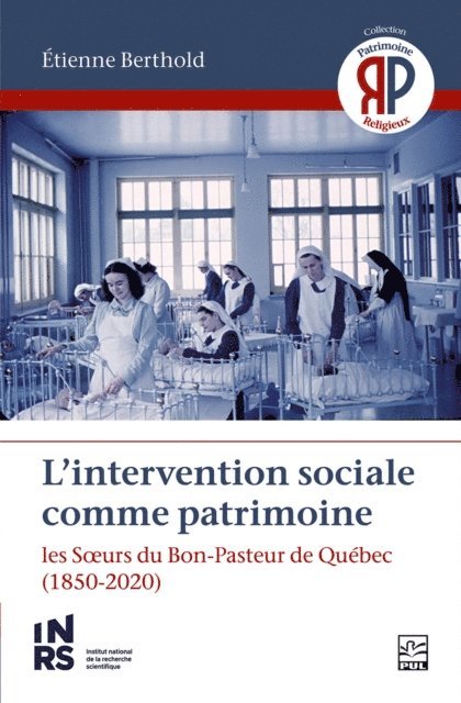 Berthold Etienne Berthold - L’intervention sociale comme patrimoine. Les Sœurs du Bon-Pasteur de Québec, E-bok