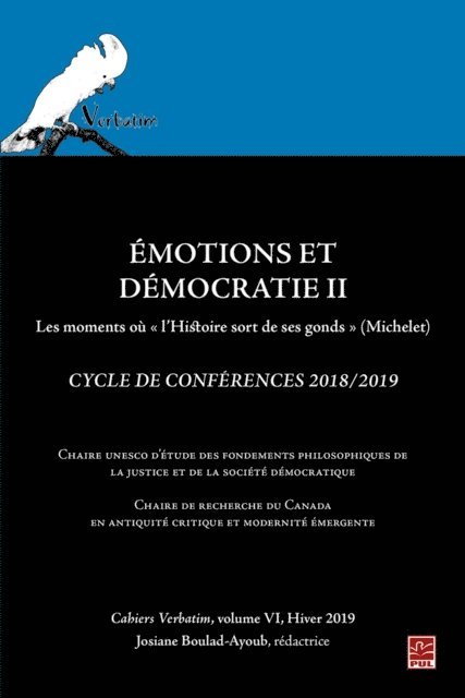 Collectif Collectif Collectif, Boulad-Ayoub Josiane Boulad-Ayoub - Émotions et Démocratie II. Les moments où « l’Histoire sort de ses gonds » (Michelet). Cycle de Conférences 2018/2019 Cahiers Verbatim, volume VI, Hiver 2019., E-bok