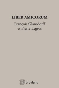 Liber Amicorum Francois Glansdorff et Pierre Legros