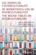 Les assises de l'interculturalite / De Rondetafels van de Interculturaliteit / The Round Tables on Interculturalism