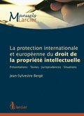 La protection internationale et europeenne du droit de la propriete intellectuelle