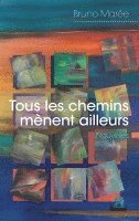 Bruno Marée - Tous les chemins mènent ailleurs, Häftad