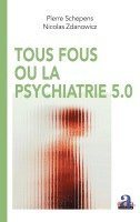 Nicolas Zdanowicz, Pierre Schepens - Tous fous ou la psychiatrie 5.0, Häftad