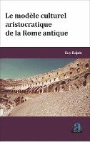 Guy Bajoit - Modele Culturel Aristocratique de la Rome Antique (Le), Häftad