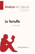 Le Tartuffe de Moli�re (Analyse de l'oeuvre): Analyse compl�te et r�sum� d�taill� de l'oeuvre