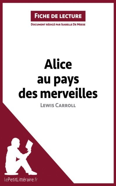 Eloise Murat, Isabelle De Meese, lePetitLitteraire - Les Aventures d'Alice au pays des merveilles de Lewis Carroll (Analyse de l'oeuvre), E-bok