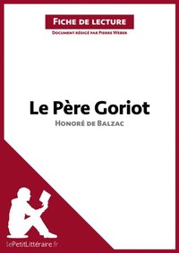 Le PÃ¤re Goriot d''HonorÃ© de Balzac (Analyse de l''oeuvre)
