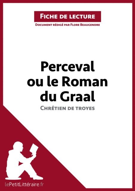 Flore Beaugendre, lePetitLitteraire - Perceval ou le Roman du Graal de Chrétien de Troyes (Fiche de lecture), E-bok
