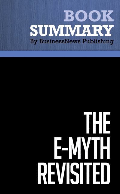 BusinessNews Publishing - Summary: The E-Myth Revisited, E-bok
