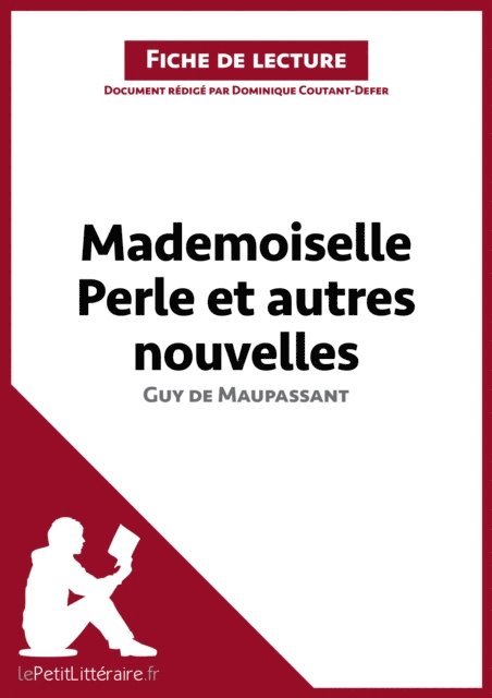 Dominique Coutant-Defer, lePetitLitteraire - Mademoiselle Perle et autres nouvelles de Guy de Maupassant (Fiche de lecture), E-bok