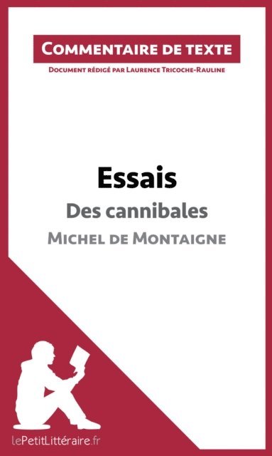 Laurence Tricoche-Rauline, lePetitLitteraire - Essais - Des cannibales de Michel de Montaigne (livre I, chapitre XXXI) (Commentaire de texte), E-bok