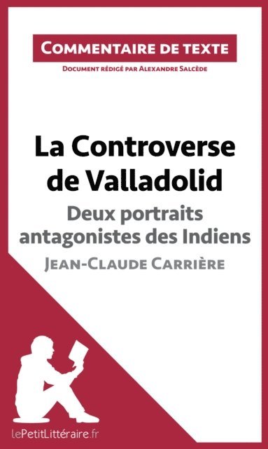 Alexandre Salcede, lePetitLitteraire - La Controverse de Valladolid de Jean-Claude Carrière - Deux portraits antagonistes des Indiens, E-bok