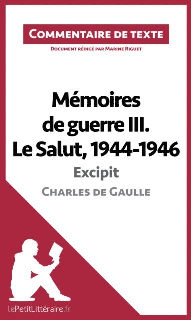 Marine Riguet, lePetitLitteraire - Mémoires de guerre III. Le Salut, 1944-1946 - Excipit de Charles de Gaulle (Commentaire de texte), E-bok