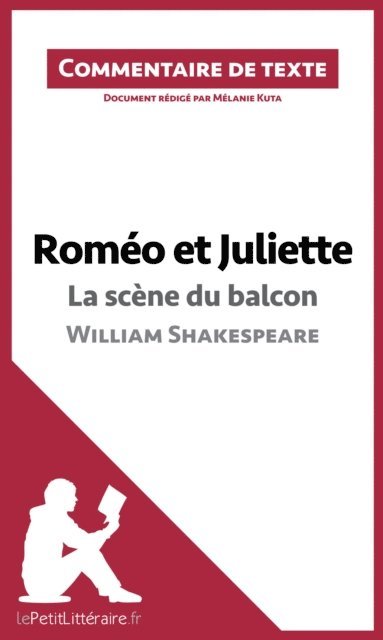 Melanie Kuta, lePetitLitteraire - Roméo et Juliette - La scène du balcon (acte II, scène 2) de William Shakespeare (Commentaire de texte), E-bok