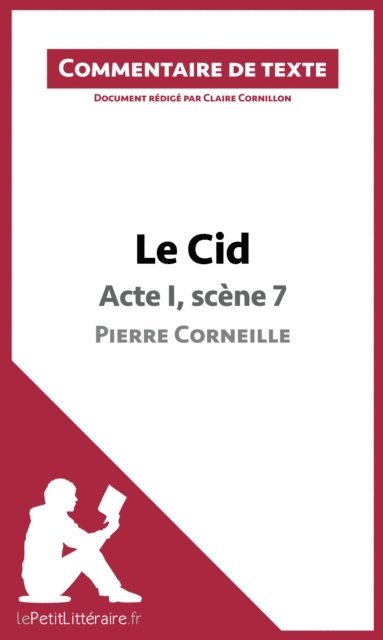 Claire Cornillon, lePetitLitteraire - Le Cid - Acte I, scène 7 - Pierre Corneille (Commentaire de texte), E-bok