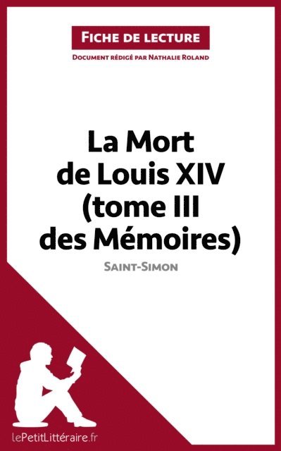 Nathalie Roland, lePetitLitteraire - La Mort de Louis XIV (tome III des Mémoires) de Saint-Simon (Fiche de lecture), E-bok