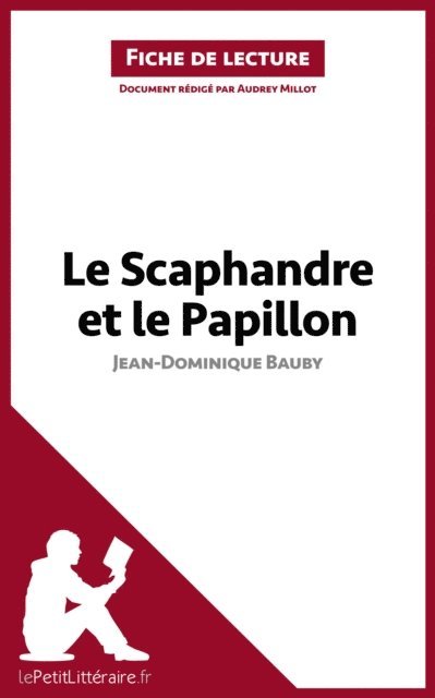 Sandra Gardent, Audrey Millot, lePetitLitteraire - Le Scaphandre et le Papillon de Jean-Dominique Bauby (Analyse de l'oeuvre), E-bok