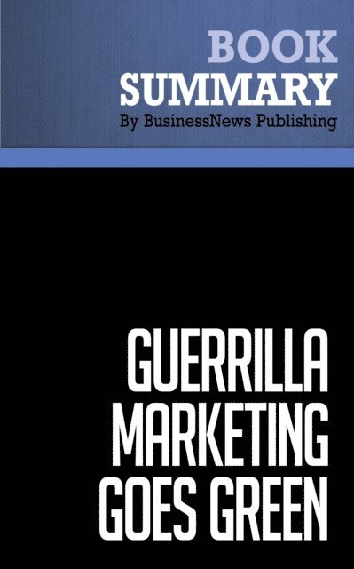 BusinessNews Publishing - Summary: Guerrilla Marketing Goes Green, E-bok