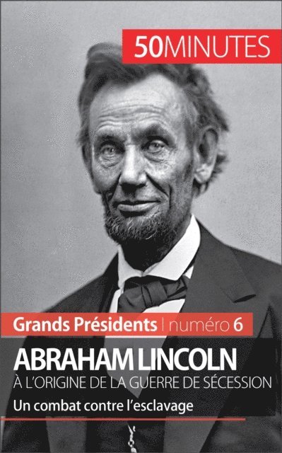 50minutes, Melanie Mettra - Abraham Lincoln, à l'origine de la guerre de Sécession, E-bok